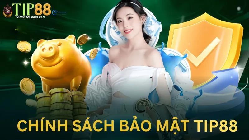 Chính sách bảo mật Tip88 là gì?