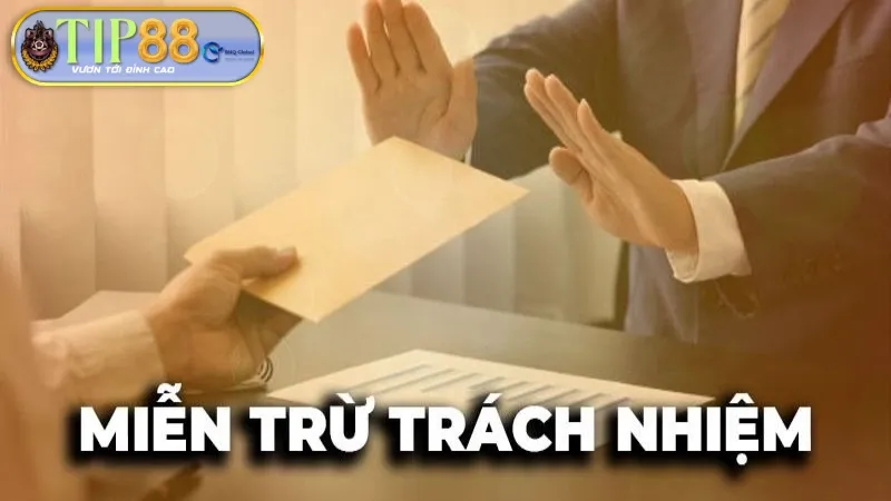 Nội dung các chính sách miễn trách nhiệm Tip88